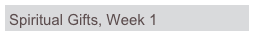 Spiritual Gifts, Week 1
